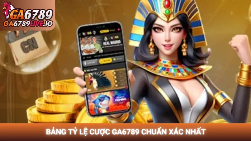Bảng tỷ lệ cược Ga6789 chuẩn xác nhất